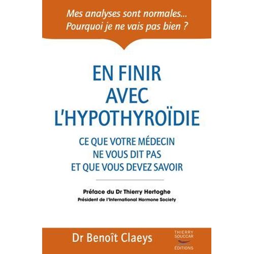 En Finir Avec L'hypothyroïdie - Ce Que Votre Médecin Ne Vous Dit Pas Et Que Vous Devriez Savoir