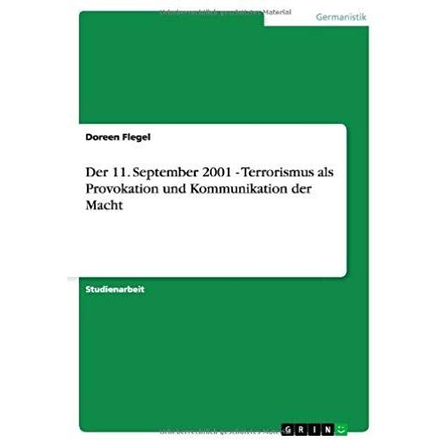 Der 11. September 2001 - Terrorismus Als Provokation Und Kommunikation Der Macht