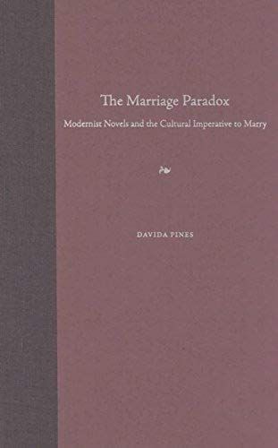 The Marriage Paradox: Modernist Novels And The Cultural Imperative To Marry