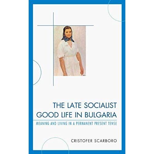 The Late Socialist Good Life In Bulgaria