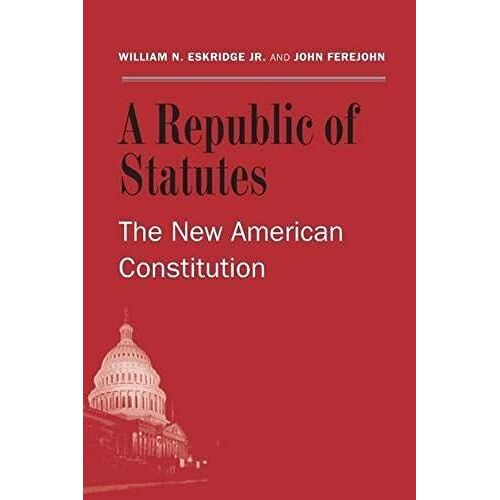 A Republic Of Statutes - The New American Constitution