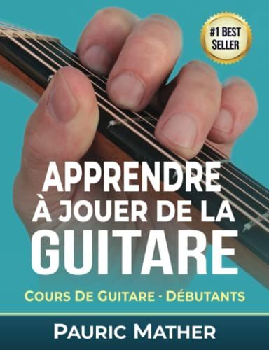 Apprendre À Jouer De La Guitare: Cours De Guitare - Débutants (French Edition)