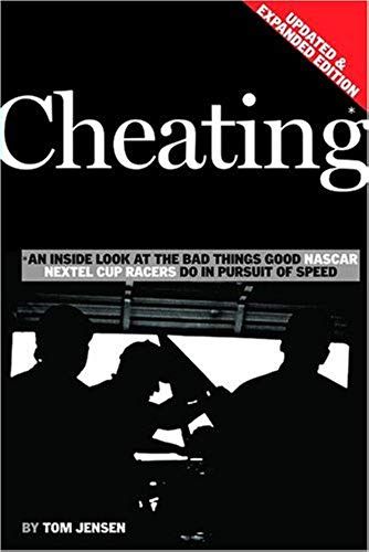 Cheating: An Inside Look At The Bad Things Good Nascar Nextel Cup Racers Do In Pursuit Of Speed