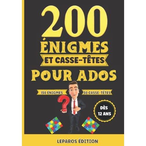 200 Énigmes Et Casse-Têtes Pour Ados: 150 Énigmes Et 50 Casse-Têtes Pour Adolescents Et Adultes À Résoudre - Inclus Les Solutions À La Fin. (French Edition)