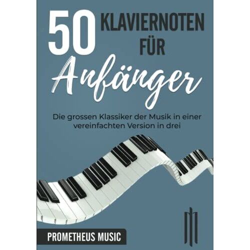 Klaviernoten Für Anfänger: Die Grossen Klassiker Der Musik In Einer Vereinfachten Version In Drei Schwierigkeitsstufen Unterteilt (German Edition)