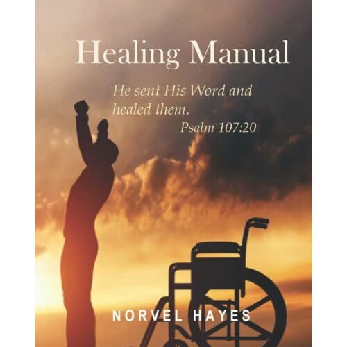 Healing Manual: He Sent His Word And Healed Them. Psalm 107:20