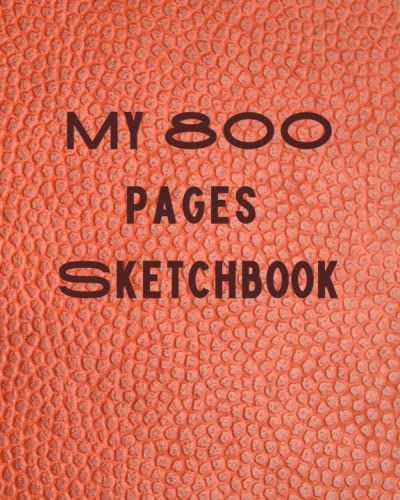 My 800 Pages Sketchbook: The Biggest Sketch Book Ever -Large And High Quality 800 Pages Blank Drawing For All Ages With An Affordable Price.