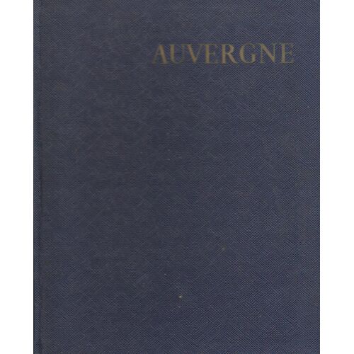 Auvergne Présentation De Georges Conchon, Photographies De Loïc Jahan, Notices Géographiques Historiques Et Archéologiques De Charles Bacquet