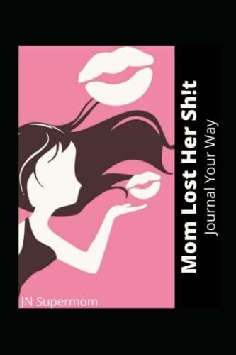 Mom Lost Her Sh!T: Journal Your Way