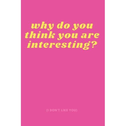 Journal: Why Do You Think You Are Interesting?