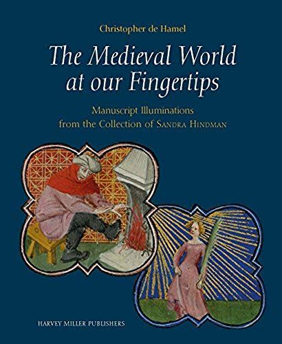 The Medieval World At Our Fingertips: Manuscript Illuminations From The Collection Of Sandra Hindman