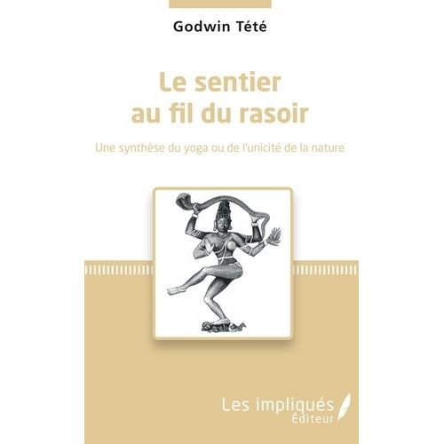 Le Sentier Au Fil Du Rasoir - Une Synthèse Du Yoga Ou De L'unicité De La Nature