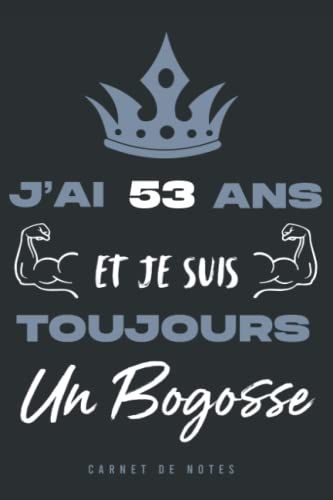 J'ai 53 Ans Et Je Suis Toujours Un Bogosse: Carnet De Notes Ligné Drôle Pour Homme Et Garçon De 53 Ans | Agenda | Idée Cadeau Original Et Alternative ... Fin D'année | 120 Pages (French Edition)
