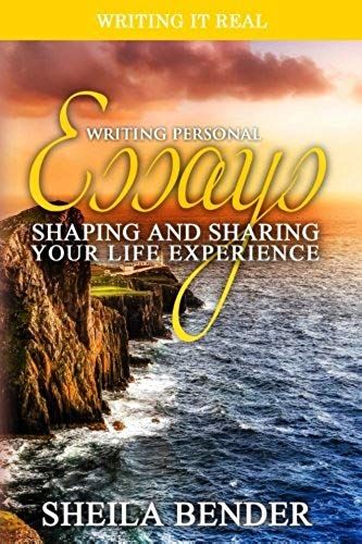 Writing Personal Essays: Shaping And Sharing Your Life Experience
