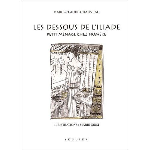 Les Dessous De L'iliade - Petit Menage Chez Homere