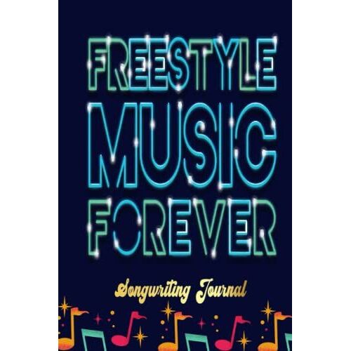 Freestyle Music Forever! Songwriting Journal: Blank Sheet Music 100 Pages For Music, Writing Your Own Lyrics, Melodies And Chords, For Musicians, Chord