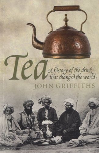 Tea, A History Of The Drink That Changed The World