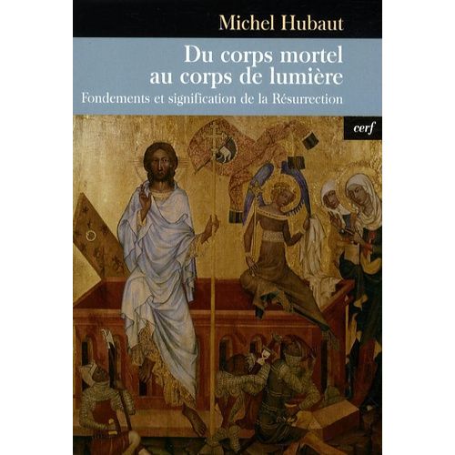 Du Corps Mortel Au Corps De La Lumière - Fondements Et Signification De La Résurrection
