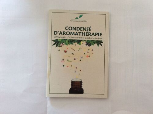 Condensé D Aromathérapie ( 200 Synergies D'huiles Essentielles À Réaliser Soi-Même)