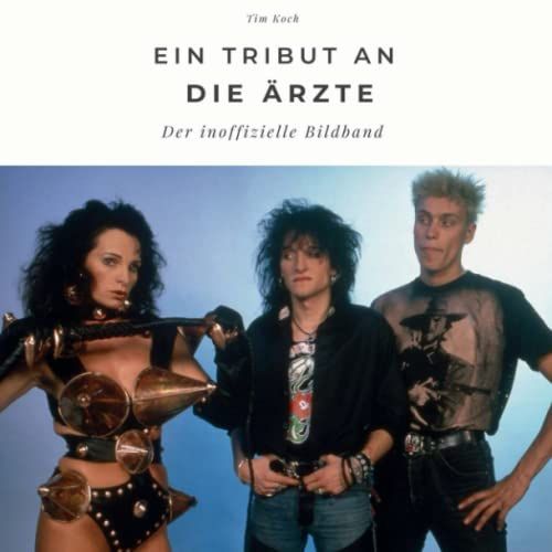 Ein Tribut An Die Ärzte: Der Inoffizielle Bildband (German Edition)