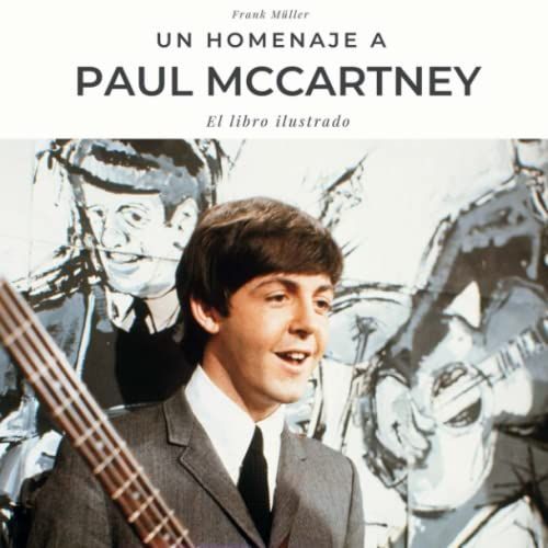 Homenaje A Paul Mccartney: Una Biografía En Imágenes (Spanish Edition)