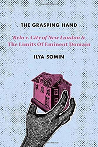 The Grasping Hand: "Kelo V. City Of New London" And The Limits Of Eminent Domain