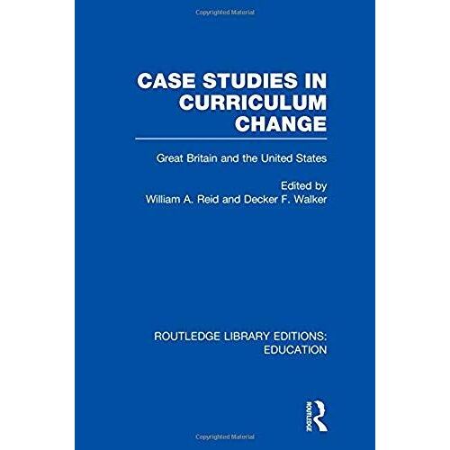Case Studies In Curriculum Change: Great Britain And The United States (Routledge Library Editions: Education)