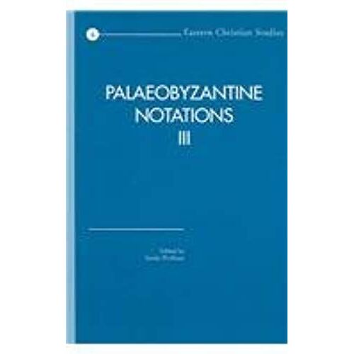 Palaeobyzantine Notations Iii: Acta Of The Congress Held At Hernen Castle, The Netherlands, In March 2001