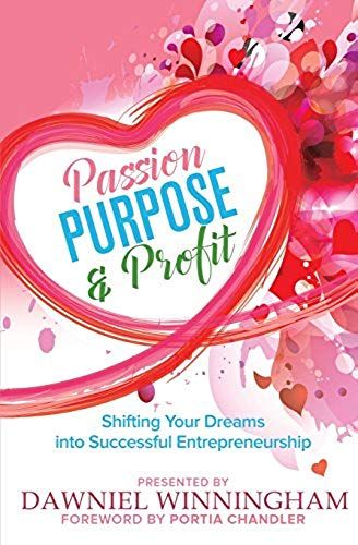 Passion, Purpose & Profit: Shifting Your Dreams Into Successful Entrepreneurship