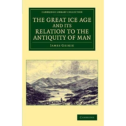 The Great Ice Age And Its Relation To The Antiquity Of Man
