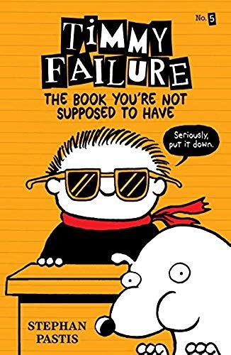 Timmy Failure: The Book You're Not Supposed To Have