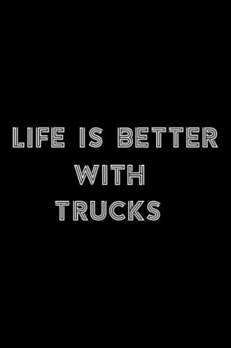 Stone And Minerals Journal - Life Is Better With Trucks Truck Driver Pickup Trucks Gift Funny: Trucks, A Journal To Log And Track My Healing Stones, ... Notebook To Document Your Finds,To-Do List