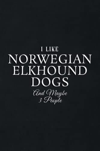 Gift Log: Funny I Like Norwegian Elkhound Dogs And Maybe 3 People Art: Norwegian Elkhound Dogs, Gift Record Keeper, Gift Tracker Notebook, Gift ... For Bridal Shower, Wedding Party,To Do List