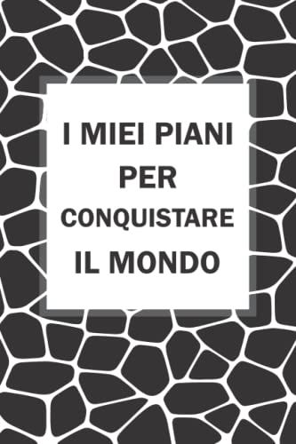 I Miei Piani Per Conquistare Il Mondo: Quaderno A Linee Con Frase Divertente, Un Regalo Di Compleanno Ideale Per Donne, Uomini, Colleghi Di Lavoro, ... 6x9 Pollici 110 Pagine (Italian Edition)