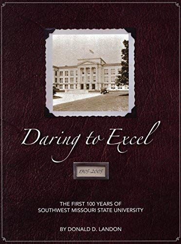 Daring To Excel: The First 100 Years Of Southwest Missouri State University