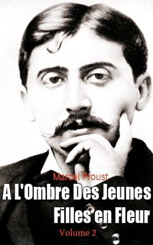 A L'ombre Des Jeunes Filles En Fleur, Volume 2