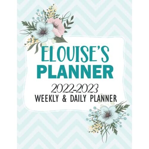Elouise's Planner 2022-2023 Weekly And Daily Planner: To Do List, Goals, Time Management, Organizer, Diary And Appointment Planner For Elouise