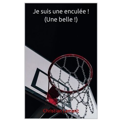 Je Suis Une Enculée ! (Une Belle !)