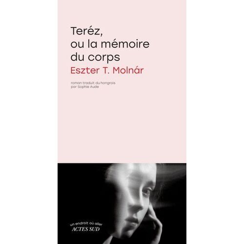 Teréz, Ou La Mémoire Du Corps