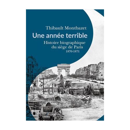 Une Année Terrible - Histoire Biographique Du Siège De Paris : 1870-1871