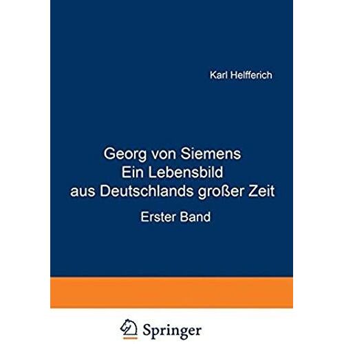 Georg Von Siemens Ein Lebensbild Aus Deutschlands Großer Zeit