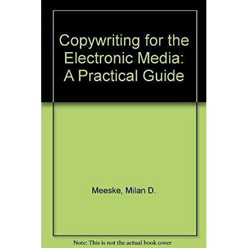 Copywriting For The Electronic Media: A Practical Guide