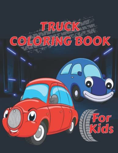 Truck Coloring Book For Kids: Fun Coloring Book For Kids And Prescho