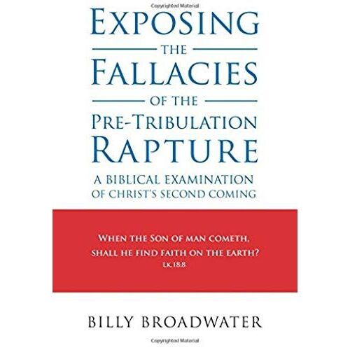 Exposing The Fallacies Of The Pre-Tribulation Rapture