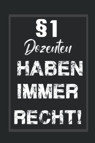§1 Dozenten Haben Immer Recht!: Lustiges Notizbuch A5|I Tagebuch I Journal I Edles Schwarz| Wochenplaner ... Geschenk Für Freunde Oder Die Familie , Kollegen,Dozenten (German Edition)
