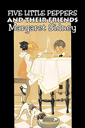 Five Little Peppers And Their Friends By Margaret Sidney, Fiction, Family, Action & Adventure