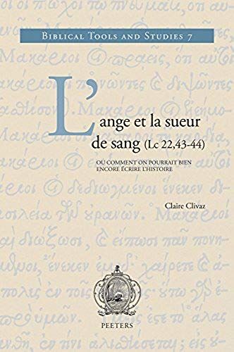 L'ange Et La Sueur De Sang (Lc 22,43-44): Ou Comment On Pourrait Bien Encore Ecrire L'histoire