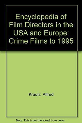 Encyclopedia Of Film Directors In The Usa And Europe: Crime Films To 1995