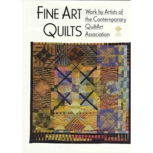 Fine Art Quilts: Works By Artists Of The Contemporary Quiltart Association