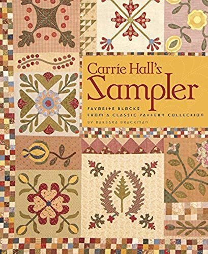 Carrie Hall's Sampler: Favorite Blocks From A Classic Pattern Collection